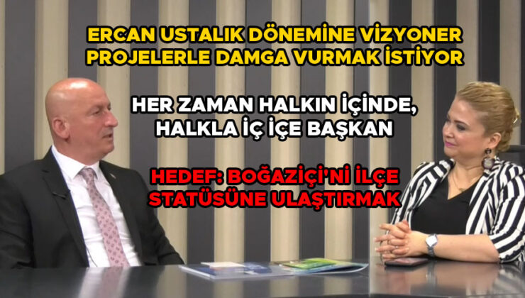 Boğaziçi Belediye Başkanı Ercan’dan Vizyoner Projeler!