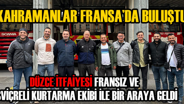 DÜZCE İTFAİYESİ FRANSIZLARLA İŞ BİRLİĞİNDE