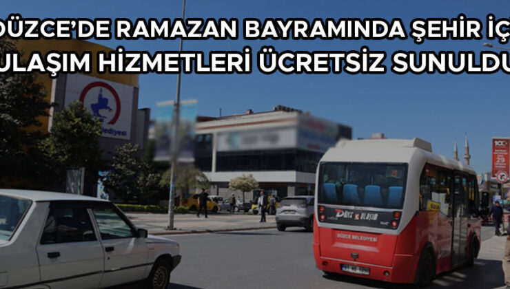 Düzce’de Ramazan Bayramı’nda Ücretsiz Ulaşım!