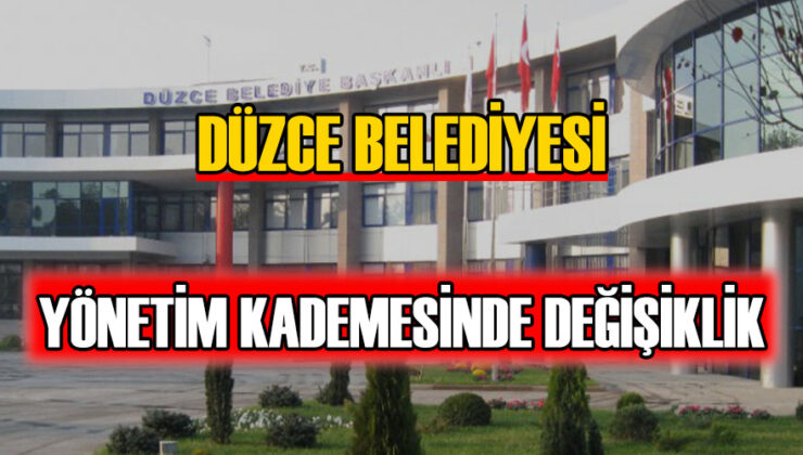 Düzce Belediye Başkanı Dr. Faruk Özlü Kadroda Değişiklik Yaptı