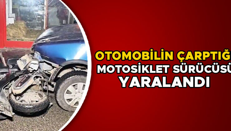 KÖPRÜ SOKAĞINDA MOTOSİKLET OTOMOBİL ÇARPIŞTI