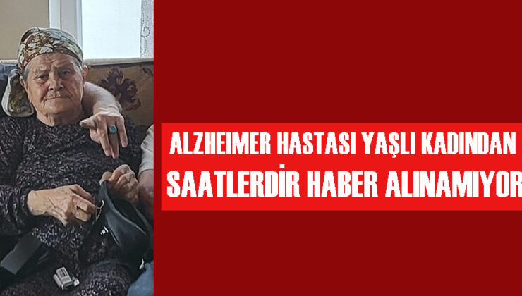 Hastalığından Endişe Veren Alzheimer Hastası Kayıp!