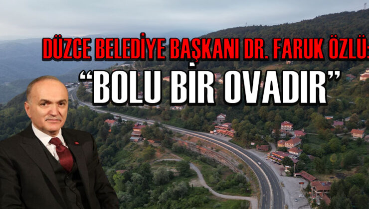 Düzce Dağı mı, Bolu Dağı mı? Belediye Başkanı Faruk Özlü’nün bomba iddiası!