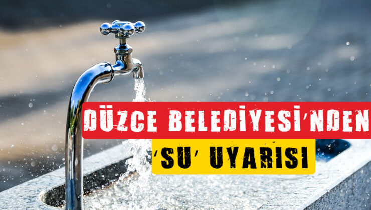 Düzce’de Su Kesintisi Uyarısı!