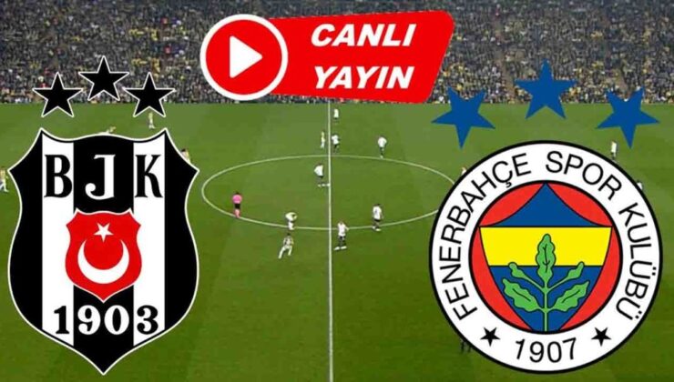 Beşiktaş – Fenerbahçe Derbisi Canlı Yayın Detayları!