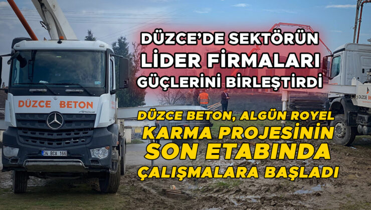 Düzce Beton ve Algün İnşaat’tan Güç Birliği!