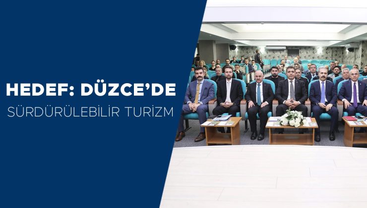 Düzce’nin Turizm Potansiyeli Geliştiriliyor!