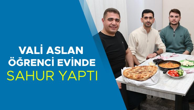 Vali Aslan, Öğrencilerle Sahurda Bereketi Paylaştı