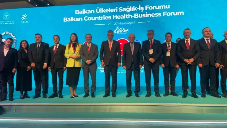 Balkan Sağlık Forumu Edirne’de Başladı!
