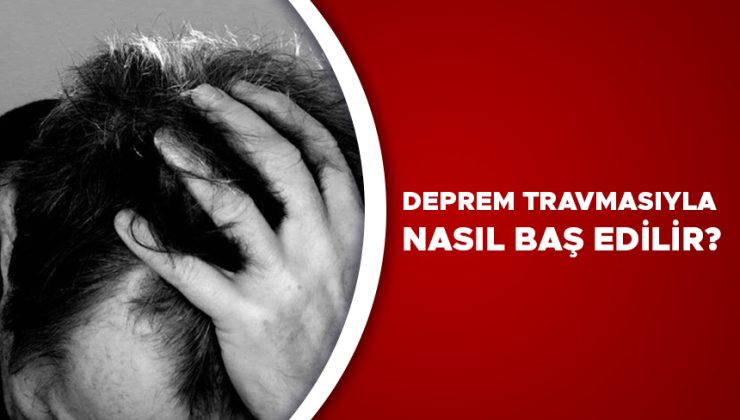 Deprem Sonrası Psikolojik İlk Yardım Nasıl Olmalı?