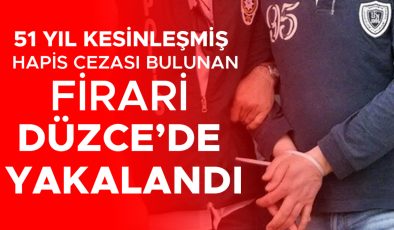Firari Şahıs Operasyonla Yakalandı, 51 Yıl Ceza!