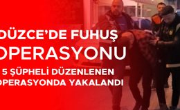 Fuhuş Şebekesi Düzce’de Çökertildi, 5 Gözaltı!