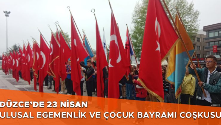 Düzce’de 23 Nisan Coşkuyla Kutlandı!