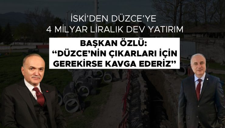 Düzce’ye 4 Milyar Liralık İSKİ Yatırımı Müjdesi!