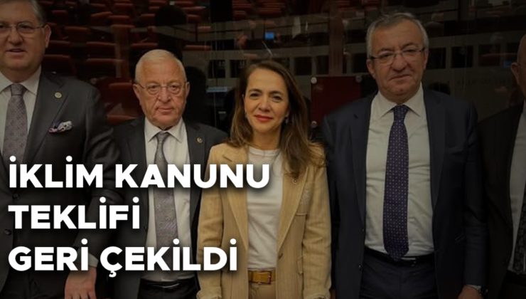 İklim Kanunu Teklifi Meclisten Geri Çekildi!