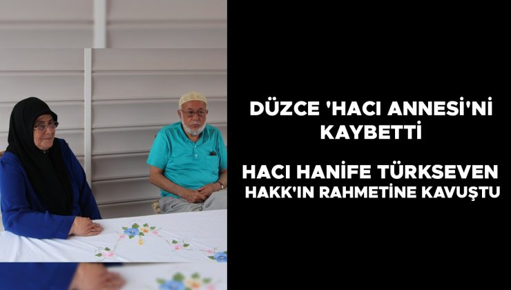 Düzce’nin Merhamet Abidesi Hacı Hanife Türkseven Vefat Etti