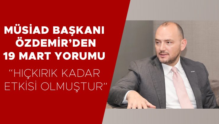 MÜSİAD Başkanı Özdemir: Ekonomide Tünelin Ucundaki Işığı Görüyorum