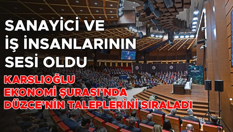 Düzce Sanayicilerinin Talepleri Ekonomi Şurası’nda Ele Alındı