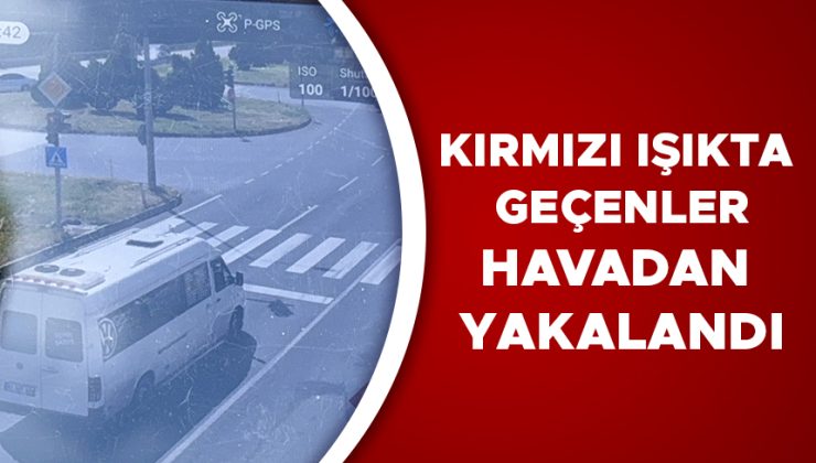 Düzce’de Kırmızı Işık İhlalleri Dronla Denetleniyor