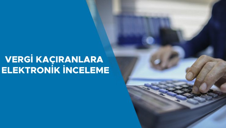 Vergi İncelemelerinde Elektronik Sistem Dönemi Başladı!