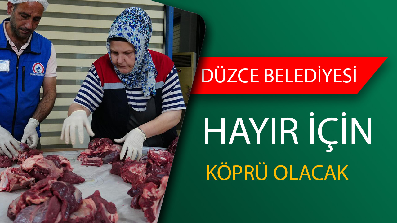 Düzce Belediyesi’nden Kurban Eti Dağıtımı İhtiyaç Sahiplerine