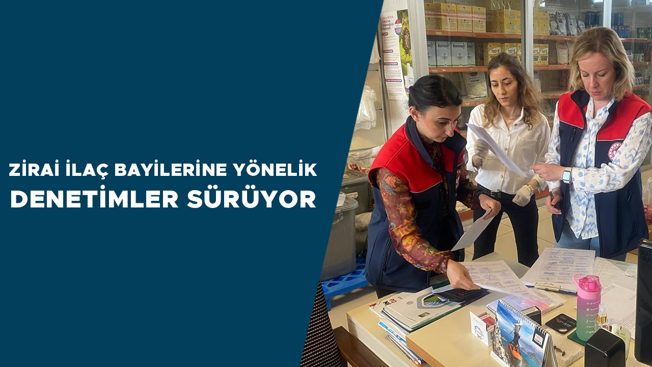 Zirai İlaç Bayilerine Denetim ve Bilgilendirme Devam Ediyor